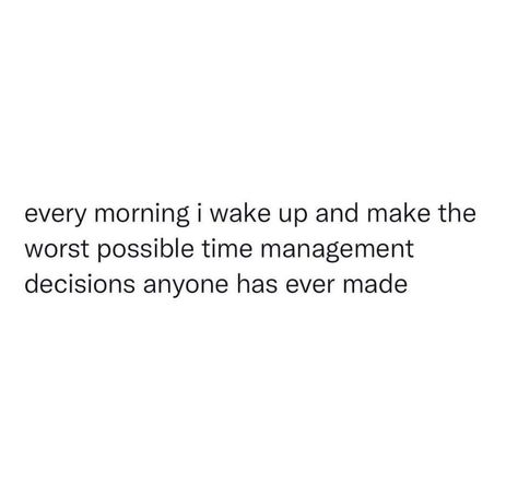 Up Early Quotes Funny, Bad Morning Quotes, Bad Morning, Morning Quote, Bad Time, Morning Quotes Funny, Time Management Skills, Management Skills, Work Humor