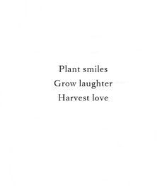 this quote makes me happy // plant smiles, grow laughter, harvest love Cute Plant Quotes, Quotes On Laughter, Quotes About Plants, Laughter Aesthetic, Smile Quotes Inspirational, Laughter Quotes Life, Plant Quotes, Flower Quote, Grover Underwood