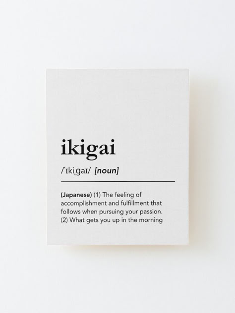 Ikigai Dictionary Print. Ikigai Definition Print. Ikigai Art Print. The feeling of accomplishment and fulfillment that follows when pursuing your passion. What gets you up in the morning. Minimalist typography print, Dictionary Print Wood Mounted Dictionary Definitions Aesthetic, Aesthetic Definition Words, Ikigai Meaning, Dictionary Words Aesthetic, Journey Definition, Ikigai Aesthetic, Aesthetic Dictionary, Ikigai Definition, Dictionary Aesthetic