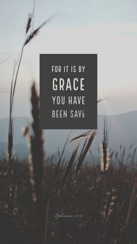 For by grace are ye saved through faith; and that not of yourselves: it is the gift of God: Not of works, lest any man should boast. Bible Verse Grace, Saved By Grace Wallpaper, Grace Upon Grace Wallpaper, By Grace Through Faith Wallpaper, We Are Saved By Grace Through Faith, John 1:16 Grace Upon Grace Wallpaper, Ephesians 2 8 9, Ephesians 2 8, Woord Van God