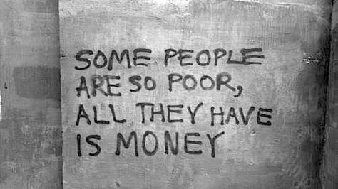 People who only look for money and stuff are miserable because money and possessions do NOT satisfy...that is only found in Jesus Christ! Street Poetry, Money Isn't Everything, Quotable Quotes, Some People, The Words, Great Quotes, Beautiful Words, Quotes Deep, True Stories