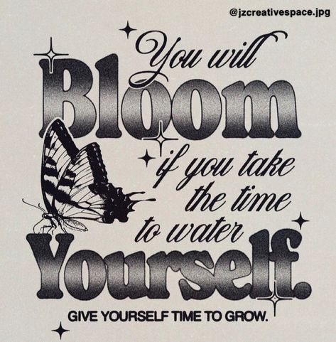 You Will Bloom If You Take Time To Water Yourself, Blooming Quotes, Water Yourself, Quotes Graphic Design, Cloud Graphic, Bloom Quotes, Graphic Ideas, Story Quotes, Earth Signs