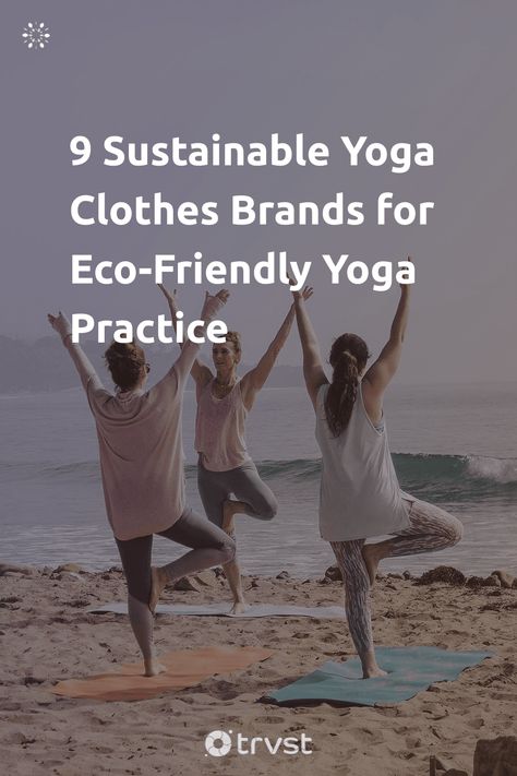 "9 Sustainable Yoga Clothes Brands for Eco-Friendly Yoga Practice"- Practicing yoga offers numerous health benefits, from increasing flexibility and strong muscles to improving energy and reducing stress. We explore the environmental impact of synthetic fabrics and what you should consider when shopping for sustainable yoga clothes. We will also look at some of the best sustainable yoga... #trvst #guide #sustainablefashion #impact #sustainable #ecofriendly #environmental #energy #eco #natural Cotton Yoga Clothes, Yoga Clothing Brands, Organic Yoga Clothes, Increasing Flexibility, Best Yoga Clothes, Eco Friendly Diy, Clothes Brands, Yoga Branding, Improve Energy