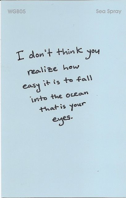 From the first night, I was consumed with your eyes. I couldn't take my eyes off you. They  are so beautiful and every little thing about you is amazing! Love my blue eyed hubby <3 Blue Eye Quotes, Eyes Quotes, Bf Quotes, Sweet Sayings, Eye Quotes, Blue Quotes, Ocean Eyes, Girlfriend Quotes, Savage Quotes