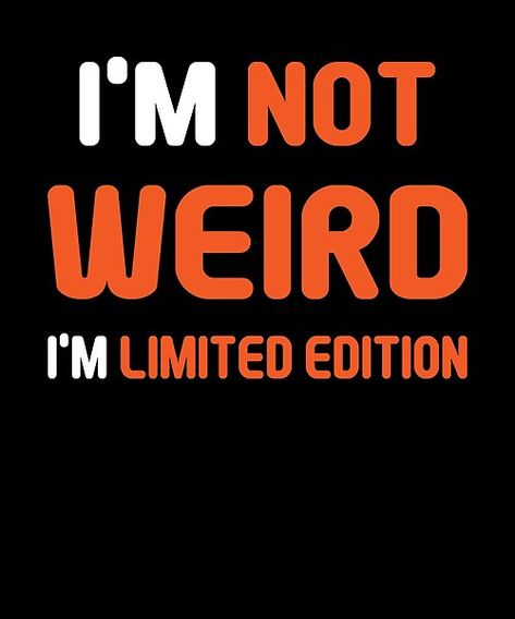 Normal is boring.i'm not weird, i'm Limited Edition,,Normal,not weird,Limited Edition,funny normal,im not normal quotes,quotes about normality,not being normal quotes,laughing and not being normal,fear of not being normal,not being normalized Act Normal Quotes Funny, Being Weird Quotes Normal Is Boring, Normal Is Boring Quotes, Im Not Normal, Being Normal Is Boring, Normal Quotes, Bored Af, Normal Is Boring, Positive Energy Quotes