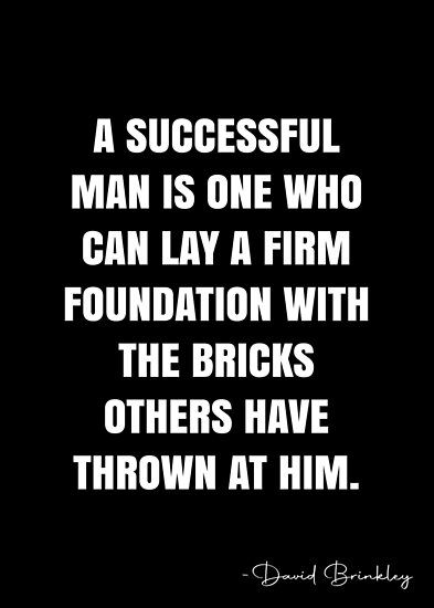 A successful man is one who can lay a firm foundation with the bricks others have thrown at him. – David Brinkley Quote QWOB Collection. Search for QWOB with the quote or author to find more quotes in my style… • Millions of unique designs by independent artists. Find your thing. Men Positive Quotes, Power Quotes Men, Black Man Quotes, Men Quotes Strong, Boss Quotes Men, Powerful Quotes For Men, Black Men Quotes, Black Empowerment Quotes, Black Power Quote