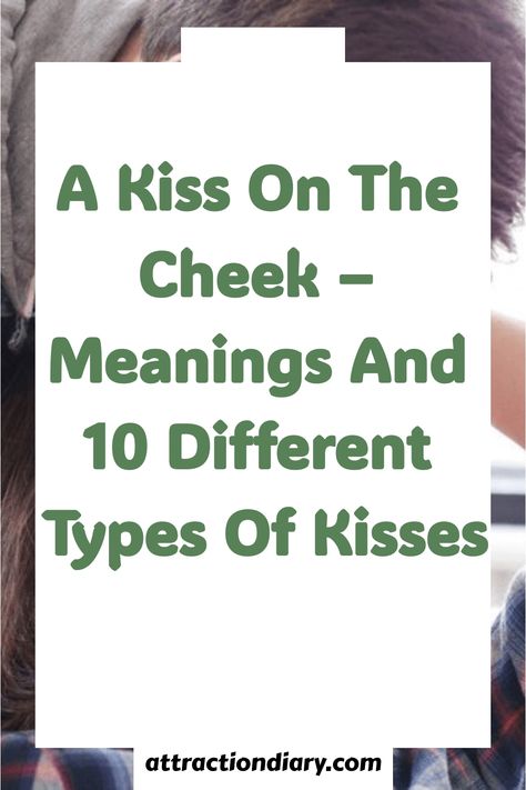 Poster explaining 'A Kiss On The Cheek - Meanings And 10 Different Types of Kisses' with a partial view of a person's face. Meaning Of Kisses, Different Types Of Kisses, Kiss Meaning, Kiss On The Cheek, Types Of Kisses, Cheek Kiss, Kissing Lips, Forehead Kisses, Cultural Differences