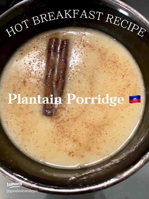 Hot Breakfast Recipe Idea: Plantain Porridge | Gallery posted by GoodEatsAndEpis | Lemon8 Jamaican Recipes, Plantain Porridge, Plantain Recipes, Breakfast Porridge, Hot Breakfast, Porridge Recipes, Haitian Food Recipes, Meal Prep Clean Eating, Food And Recipes