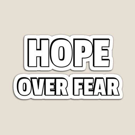 Get my art printed on awesome products. Support me at Redbubble #RBandME: https://www.redbubble.com/i/magnet/HOPE-OVER-FEAR-by-IdeasForArtists/67552248.TBCTK?asc=u Get Over Fear, Fridge Magnets, Get Over It, Inspirational Words, My Art, Awesome Products, Magnets, Photoshop, Novelty Sign