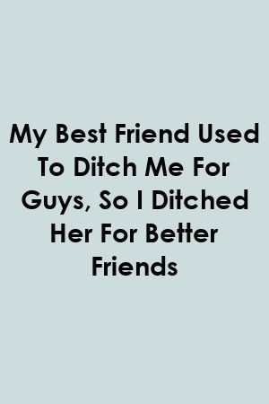 Ditched Quotes, Ditch Quotes, Friends Best Quotes, Better Friends, Quotes Friends, Interesting Quotes, Quotes Love, Relationships Love, My Best Friend