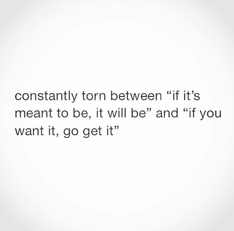 Constantly torn between , “if it’s meant to be, it will be” and “if you want it, go get it” Its Meant To Be Quotes, Temporary Quotes, Intriguing Quotes, Separation Quotes, Workout Vibes, Friend Ship, Thinking Of Someone, Go For It Quotes, Meant To Be Quotes