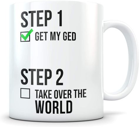 White coffee mug with text that reads "step 1, get my GED" box is checked with a green mark "step 2, take over the world" box is unchecked. Ged Graduation Party, Taking Over The World, Plastic Box Storage, Gifts In A Mug, Graduation Gifts, Gifts