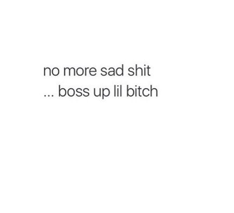 No more sad shit...boss up lil bitch Hyping Up Quotes, Hype Me Up Quotes, Hype Yourself Up Quotes, Hype Up Quotes, Hype Quote, Boss Up Quotes, Eye On The Prize, Lady Quotes, Selfie Quotes