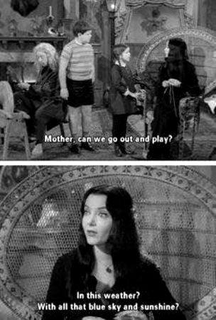 Wednesday: "Mother, can we go outside and play?"  Morticia: "In this weather? With that blue sky and sunshine?" Morticia Addams Quotes, Addams Familie, Gomez And Morticia, Carolyn Jones, Morticia Addams, Adams Family, Good Marriage, Addams Family, Dark Beauty