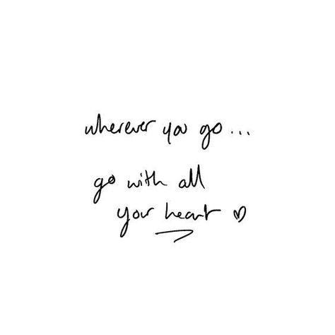 Wherever You Are Quotes, Wherever You Go Go With All Your Heart, Adventure Quotes, Happy Thoughts, Pretty Words, Travel Quotes, Beautiful Quotes, The Words, Beautiful Words