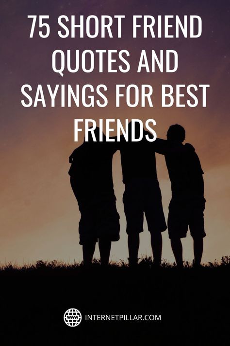 75 Short Friend Quotes and Sayings for Best Friends - #quotes #bestquotes #dailyquotes #sayings #captions #famousquotes #deepquotes #powerfulquotes #lifequotes #inspiration #motivation #internetpillar Sayings For Best Friends, Short Friend Quotes, Great Friends Quotes, Supportive Friends Quotes, Lifetime Friends Quotes, Deep Friendship Quotes, Guy Friend Quotes, Positive Quotes For Friends, Short Best Friend Quotes