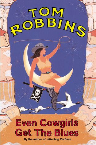 Even Cowgirls Get The Blues, Cowgirls Get The Blues, Tom Robbins, My Favorite Books, Up Book, Blue Books, Literary Fiction, Good Reads, Favorite Authors