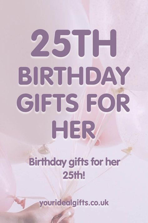 25th Birthday Gifts For Her 25 Gifts For 25th Birthday For Women, Ideas For 25th Birthday For Her, 25th Birthday Ideas For Her Gift, 25th Birthday Present Ideas, Birthday Gifts For 25 Year Old Woman, 25th Birthday Gift Ideas For Her, Gifts For 25 Year Old Woman, Birthday 25 Years Ideas, 26th Birthday Ideas For Women