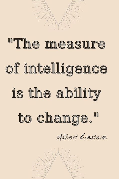 "The measure of intelligence is the ability to change." Albert Einstein Philosophy Theories, Life Quotes Relationships, Quotes About Change, My Favorite Quotes, Albert Einstein Quotes, Intelligence Quotes, Einstein Quotes, Reading Quotes, Change Quotes