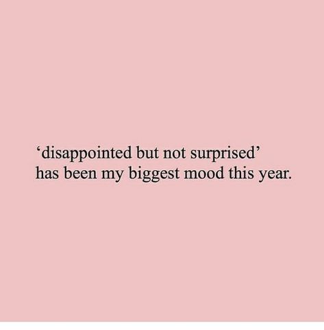 Hope And Disappointment Quotes, Getting Disappointed Quotes, I Like Surprises Quotes, Everyone Will Disappoint You Quotes, Love Disappointment Quotes Relationships, His Family Doesnt Like Me Quotes, Used To Disappointment Quotes, Disappointed Not Surprised, Feeling Bummed Out Quotes