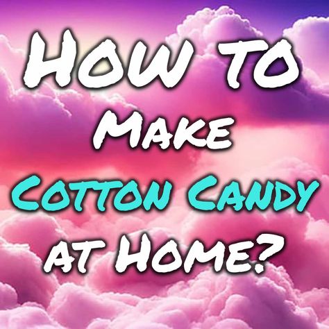 How to Make Cotton Candy at Home? Making Cotton Candy At Home, How To Make Cotton Candy Without Machine, How To Make Cotton Candy, Cotton Candy Blizzard, Diy Cotton Candy, Cotton Candy Recipe, Homemade Cotton Candy, Floss Sugar, Cotton Candy Machines