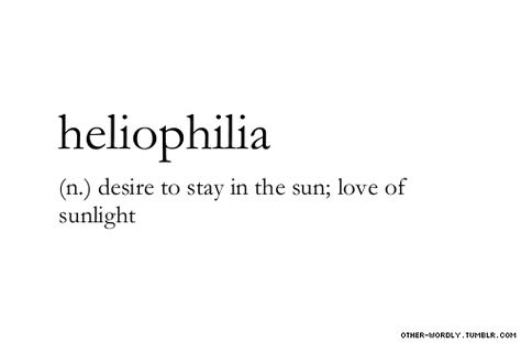 From the Greek love of the sun.Sun bathing soaking up the rays. Helios is sun. Philia love of, heliophila. Struktur Teks, Unusual Words, Rare Words, Word Definitions, Summer Quotes, Different Languages, Unique Words, Aesthetic Words, Word Of The Day