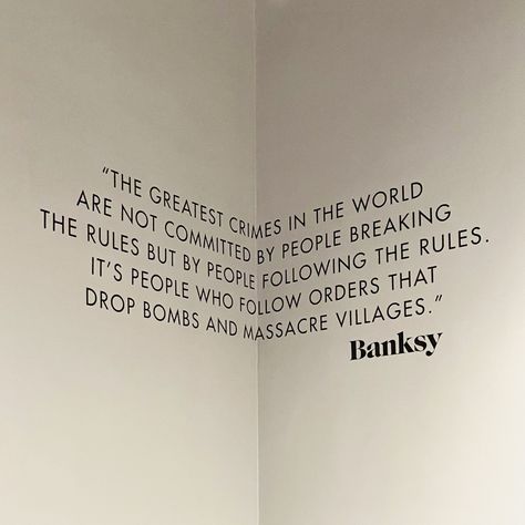 “The greatest crimes in the world are not committed by people breaking the rules but by people following the rules. It’s people who follow orders that drop bombs and masscre villages.” -Banksy Break The Rules Quotes, Banksy Pictures, Banksy Tattoo, Banksy Quotes, Reality Check Quotes, Beauty In The Struggle, Socrates Quotes, City Quotes, Street Quotes