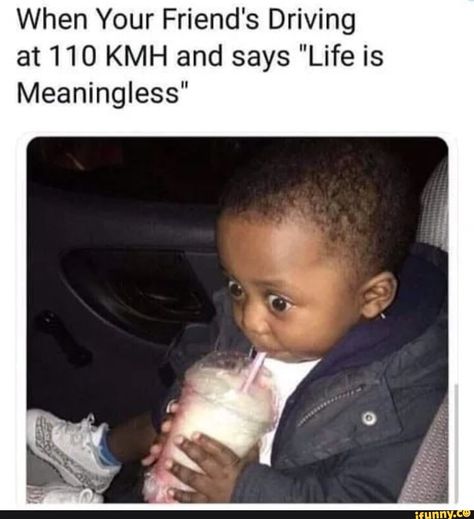 When Your Friend's Driving at 110 KMH and says "Life is Meaningless" – popular memes on the site iFunny.co #cars #featureworthy #lmao #funny #dankmemes #ifunncleanup #feature #ifunny #ifunnytop #when #your #friends #driving #says #life #meaningless #pic Funny Car Memes, Spotlight Stories, Memes Of The Day, Bones Funny, Popular Memes, Amazing Stories, Dankest Memes, Funny Images, Really Funny