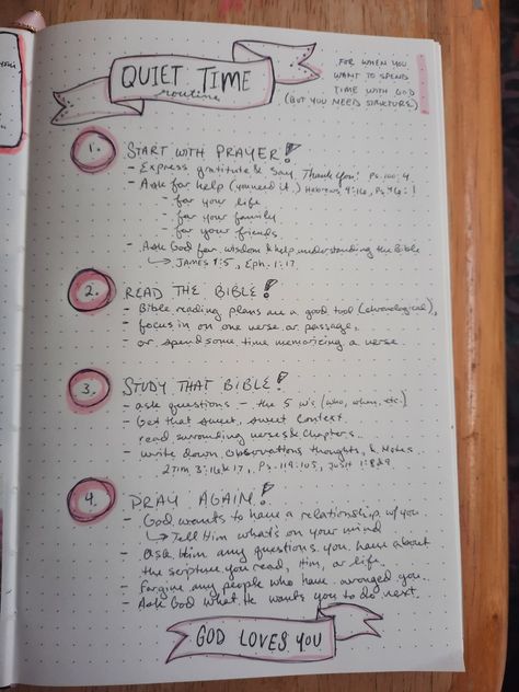 Steps for a quiet time with God. Start with prayer, God wants to hear from you. Read the Bible, reading plans are a good tool, or you can try to memorize a verse. Study that Bible, ask questions and look around for context. Pray again, God wants to talk to you. Forgive the people who have wronged you and ask God what he wants you to do next. Quiet Time Bible Study, Quiet Time With God Routine, Quiet Time With God Ideas, Bible Study Structure, Quiet Time Routine, Quiet Time With God Journal Ideas, Bible Quiet Time, Prayer Structure, Journal Dump