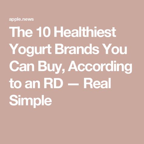 The 10 Healthiest Yogurt Brands You Can Buy, According to an RD — Real Simple Healthy Yogurt Brands, Healthiest Yogurt, Yogurt Brands, Plant Based Yogurt, Healthy Greek Yogurt, Healthy Yogurt, Dairy Free Yogurt, Yogurt Flavors, Natural Yogurt