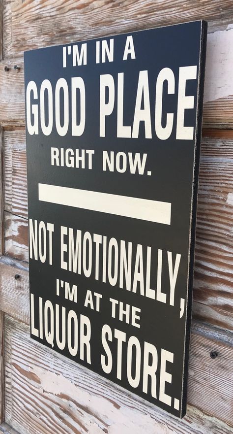 I'm In A Good Place Right Now. Not Emotionally, I'm At The Liquor Store. Wood Sign Store Signs Design, Liquor Wall, Alcohol Display, Alcohol Shop, Restroom Signs, Wine Alcohol, Funny Minion Memes, Liquor Shop, Beer Store