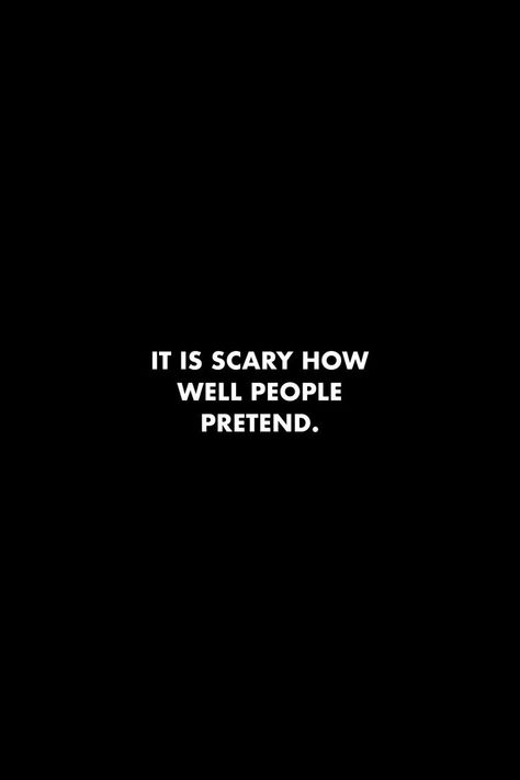 It is scary how well people pretend. #quotes #dailyreminder Pretend Quotes, Pathetic People, Pretending Quotes, Motivation Wallpaper Aesthetic, Harsh Quotes, Scary Quotes, Gym Motivation Wallpaper, Quotes Gym, Hard Quotes