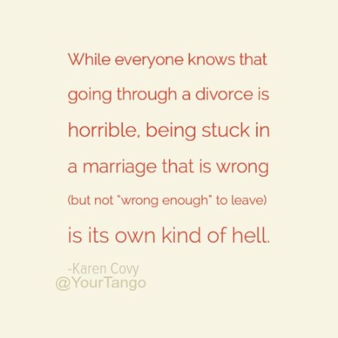 While everyone knows that going through a divorce is horrible, being stuck in a marriage that is wrong (but not “wrong enough” to leave) is its own kind of hell. Moving On After Divorce, Going Through A Divorce, Divorce Help, Marriage Therapy, Quotes About Moving, Divorce Advice, Best Marriage Advice, Divorce Quotes, Healthy Marriage