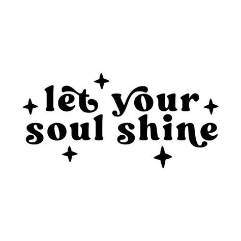 Shop Let Your Soul Shine let-your-soul-shine t-shirts designed by ilustraLiza as well as other let-your-soul-shine merchandise at TeePublic. Sublimation Pictures, Let Your Soul Shine, Cricut Quotes, Desain Merek, Appreciate Yourself, Quotes For Shirts, Diy Shirts, Soul Shine, Quote Shirt