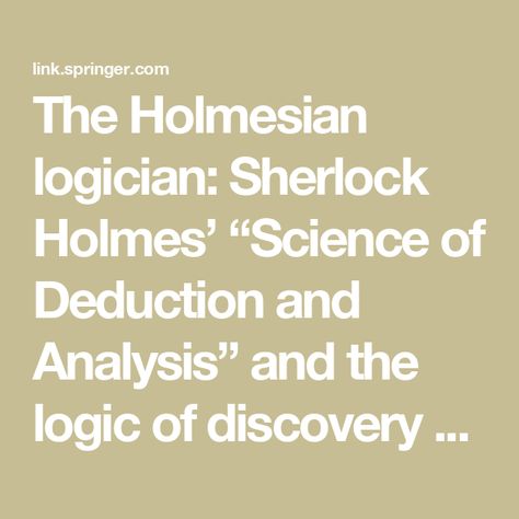 The Holmesian logician: Sherlock Holmes’ “Science of Deduction and Analysis” and the logic of discovery - Synthese Science Of Mind Ernest Holmes, Sherlock Deductions, The Complete Sherlock Holmes Book, The Adventures Of Sherlock Holmes Book Cover, Sherlock Holmes Books Collection, The Science Of Deduction, Logic, Sherlock Holmes, Science