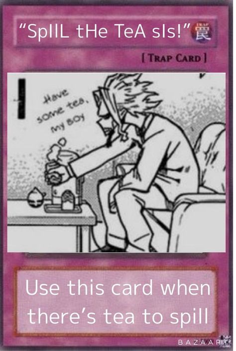 Use This Card When Funny, Activate This Card When, Use This Card When, Zont Zo It, Spill The Tea Sis, Card Memes, The Reality Of Life, Trap Cards, Yugioh Trap Cards