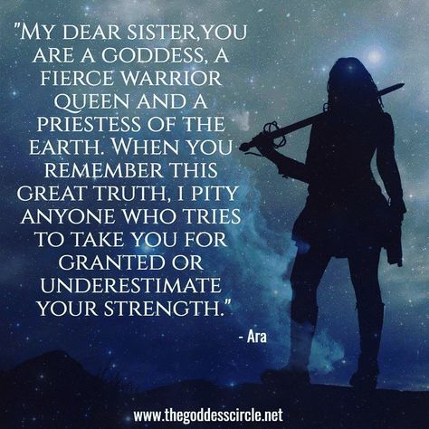 "My dear sister, you are a goddess, a fierce warrior queen and a priestess of the Earth. When you remember this great truth, I pity anyone… My Dear Sister, Tattoo Quotes About Strength, Goddess Quotes, Take You For Granted, Dear Sister, Warrior Queen, Warrior Quotes, Strong Women Quotes, A Goddess