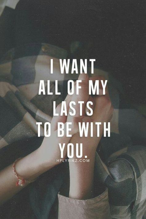 I want all of my lasts to be with you Boy Friendship, What Men Want, I Love You Quotes, Boyfriend Quotes, Love Yourself Quotes, Cute Love Quotes, Heart Quotes, Romantic Love Quotes, Positive Life