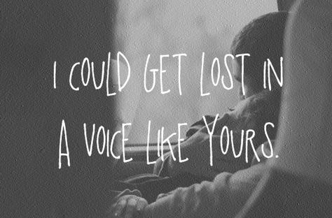 you've got a voice like butta Humour, Wise Words, I Like Your Voice, The Maine Band, Hopeless Romantic, About Love, A Quote, Your Voice, Beautiful Words