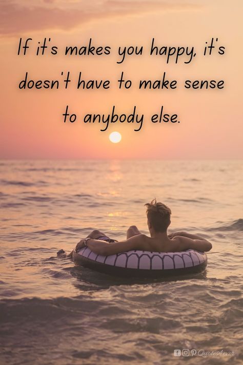 If it's makes you happy, it's doesn't have to make sense to anybody else. Follow Quotes4ever for inspirational words. #quotes4ever #inspirationalwords #inspirationalquotes Being Happy For Someone Else Quotes, It Doesn’t Have To Make Sense, If It Makes You Happy Quotes, If It Makes You Happy It Doesnt Have To, Happy Now Quotes, So Happy Quotes, Kilig Quotes, Being Happy Again Quotes, Finally Happy Quotes