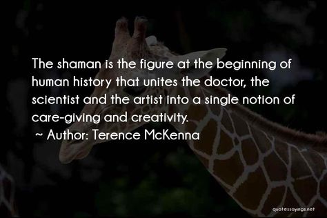 Top 100 Shaman Quotes & Sayings Shaman Quotes Wisdom, Shamanic Healing Quotes, Shamanism Quotes, Shaman Quotes, Shamanic Witch, Shaman Woman, Medicine Quotes, Soul Retrieval, Terence Mckenna