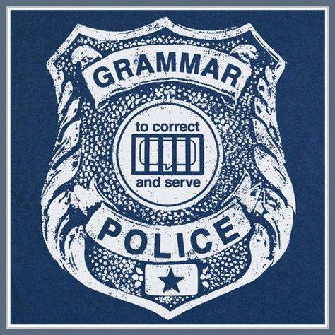 Grammar Police Badge (this gives me power)   found this at https://www.facebook.com/WordsWordsWordsAndMoreWords English Teacher Humor, Police T Shirt, Grammar Jokes, Police Quotes, Grammar Nerd, Black Mountain Nc, Bad Grammar, Grammar Police, Grammar Humor