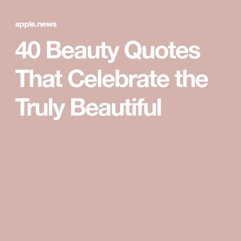 40 Beauty Quotes That Celebrate the Truly Beautiful Gorgeous Quotes For Her Beauty, Bride Quotes Beautiful, Natural Beauty Quotes Women, Quotes About Beautiful Women, Brides Quotes Beautiful, Natural Beauty Women, Natural Beauty Quotes, Gorgeous Quotes, Beauty Quotes Inspirational