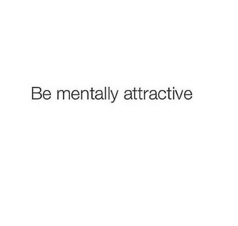 Be mentally attractive Mentally Attractive, Supreme Witch, Attraction Quotes, Mental Health Care, Short Quotes, Infj, Study Motivation, Quote Aesthetic, Relationship Advice