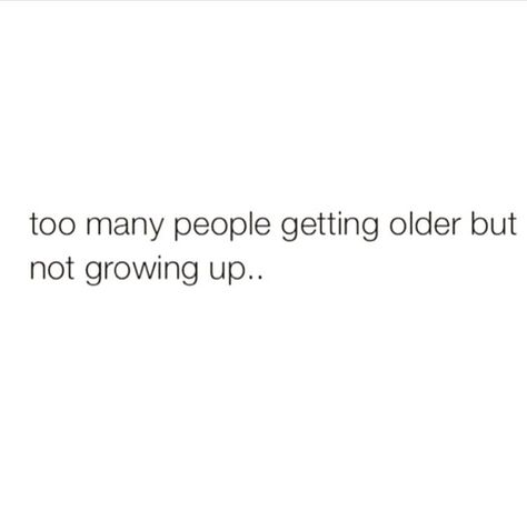 Some People Never Grow Up Quotes, Quotes On Immature People, Quotes For Immature People, Immature People Tweets, What People Say Is A Reflection Of Them, Maturing Quotes Growing Up, You Don't Have To Like Me Quotes, Quotes About Immaturity, Too Grown Quotes