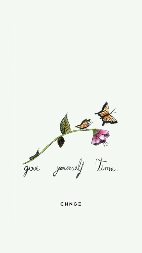 Give Yourself Time Tattoo, Tattoos About Healing, Butterfly Metamorphosis, Give Yourself Time, Butterfly Stencil, Tattoo Butterfly, Simple Wallpaper, Butterfly Quotes, Healing Tattoo