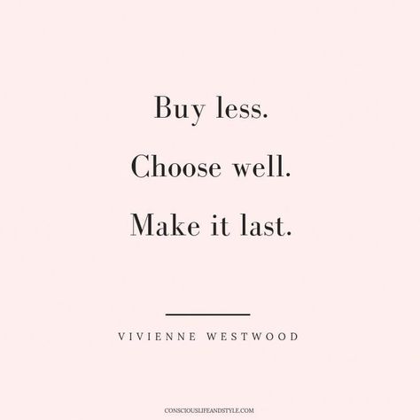 Buy Less. Choose Well. Make it Last. // 23 Ethical Fashion Quotes to Inspire a Fashion Revolution #NailArt Ethical Fashion Quotes, Sustainable Fashion Quotes, Buy Less Choose Well, Fashion Quotes Inspirational, Quotes To Inspire, Fashion Revolution, E Card, Fashion Quotes, A Quote