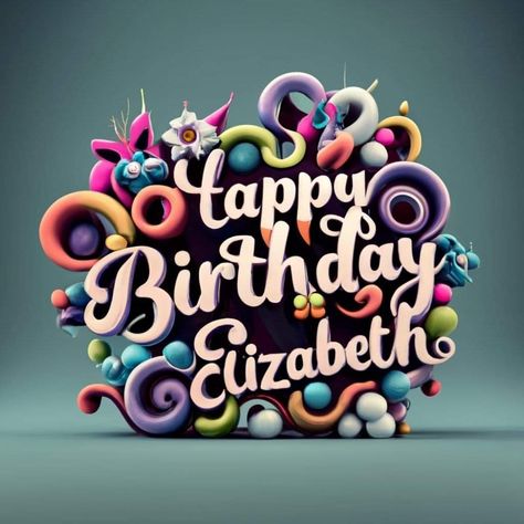 Elizabeth Name, Happy Birthday Wishes Quotes, Birthday Wishes Quotes, Birthday Board, Colorful Artwork, Happy Birthday Greetings, Pretty Wallpapers Backgrounds, Name Art, Infant Activities