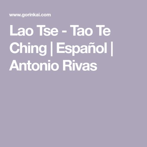 Lao Tse - Tao Te Ching | Español | Antonio Rivas Tao Te Ching, I Ching, Taos, Laos, Tao, Yoga