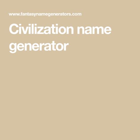 Civilization name generator Random Plot Generator, Pen Name Generator, City Name Generator, Plot Generator, Writing Generator, Random Websites, Oc Generator, Festival Names, Making Characters